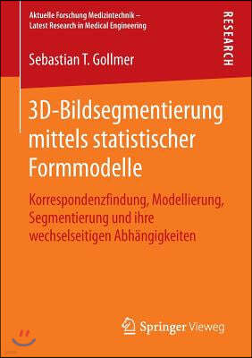 3d-Bildsegmentierung Mittels Statistischer Formmodelle: Korrespondenzfindung, Modellierung, Segmentierung Und Ihre Wechselseitigen Abhangigkeiten