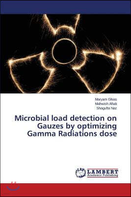 LAP Lambert Academic Publishing Microbial Load Detection on Gauzes by Optimizing Gamma Radiations Dose