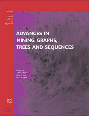 Advances in Mining Graphs, Trees and Sequences