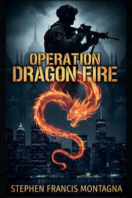 Stephen Francis Montagna OPERATION DRAGON FIRE