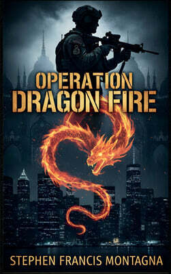 Stephen Francis Montagna OPERATION DRAGON FIRE