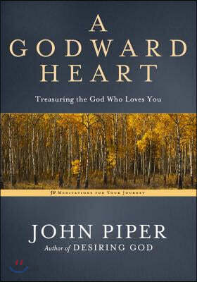 A Godward Heart: Treasuring the God Who Loves You (Hardcover)