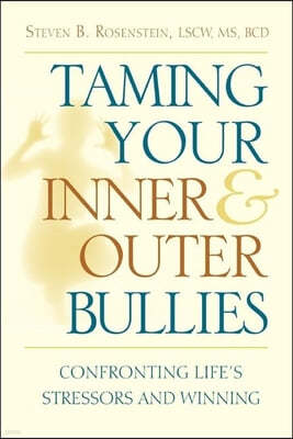 Taming Your Inner and Outer Bullies: Confronting Life's Stressors and Winning