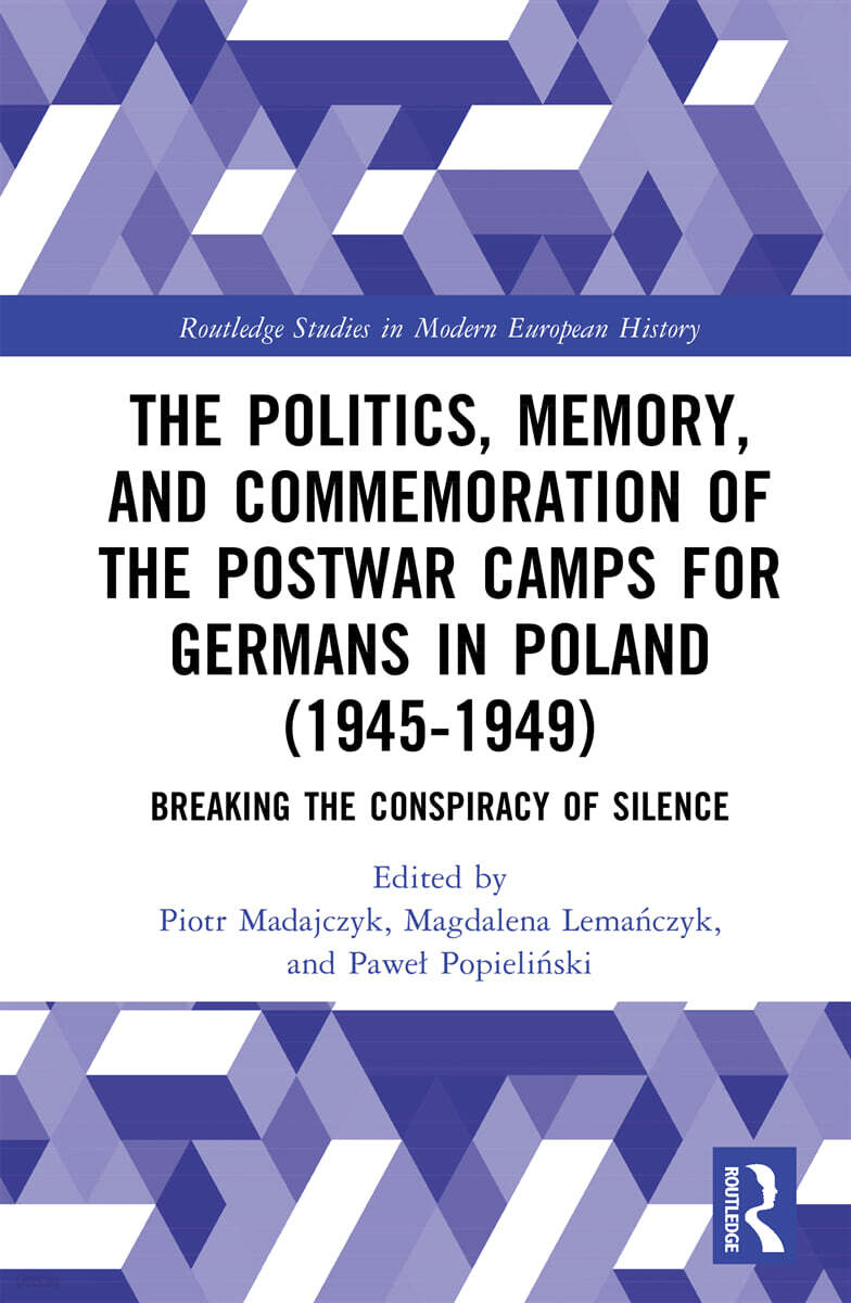 Politics, Memory, and Commemoration of the Postwar Camps for Germans in Poland (1945-1949)