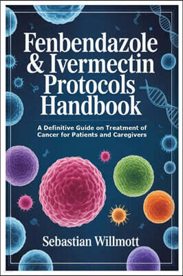 Fenbendazole & Ivermectin Protocols Handbook