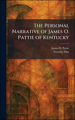 Tradd Street Press The Personal Narrative of James O. Pattie of Kentucky