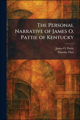 Tradd Street Press The Personal Narrative of James O. Pattie of Kentucky