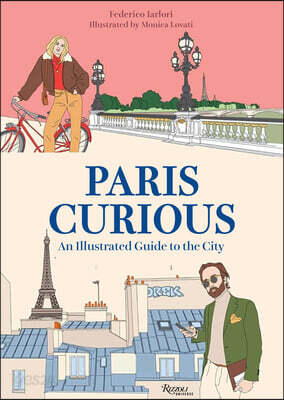 Paris Curious: Where to Eat, Stay, and Explore: An Insiders Guide to the City