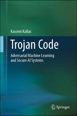 Trojan Code: Adversarial Machine Learning and Secure AI Systems