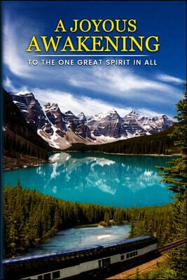Hemingway Publishers A Joyous Awakening: To The One Great SPIRIT In All