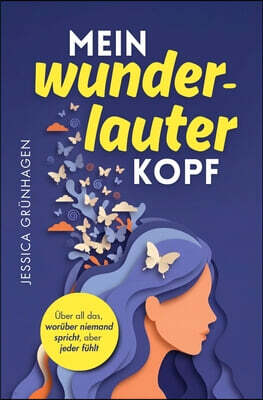 Mein wunderlauter Kopf: Fur alle, die zu viel denken, zu tief fuhlen und zu wenig an sich selbst glauben