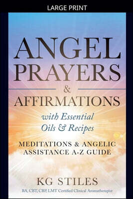 Health Mastery Press Angel Prayers & Affirmations with Essential Oils & Recipes Meditations & Angelic Assistance A-Z Guide