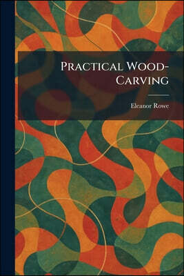 Practical Wood-Carving