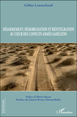 Editions L'Harmattan Desarmement, demobilisation et reintegration au coeur des conflits armes saheliens