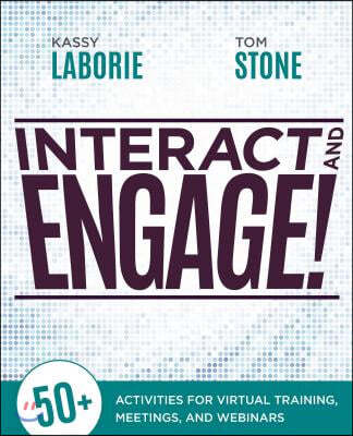Interact and Engage!: 50+ Activities for Virtual Training, Meetings, and Webinars