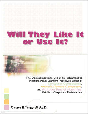Will They Like It or Use It?: The Development and Use of an Instrument to Measure Adult Learners' Perceived Levels of Computer Competence, Attitudes