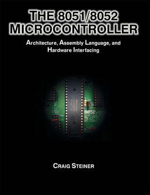 The 8051/8052 Microcontroller: Architecture, Assembly Language, and Hardware Interfacing