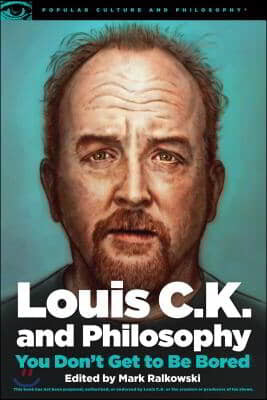 Louis C.K. and Philosophy: You Don't Get to Be Bored