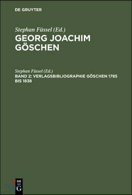 Georg Joachim Göschen, Band 2, Verlagsbibliographie Göschen 1785 bis 1838