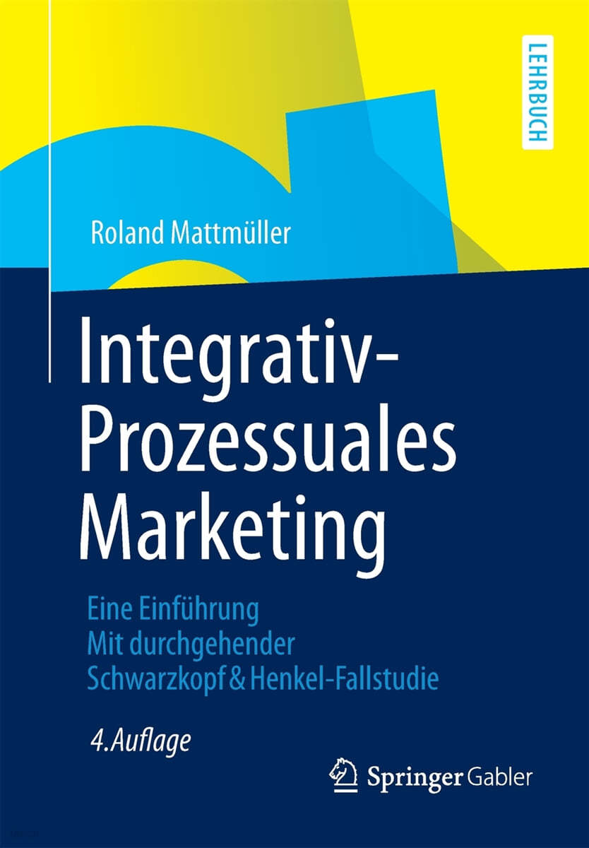 Integrativ-Prozessuales Marketing: Eine Einfuhrung Mit Durchgehender Schwarzkopf&henkel-Fallstudie