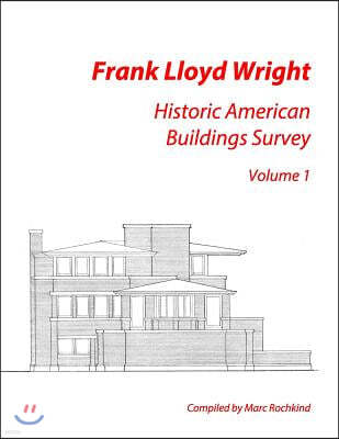 Frank Lloyd Wright: Historic American Buildings Survey, Volume 1