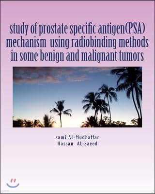 study of prostate specific antigen(PSA) mechanism using radiobinding methods in some benign and malignant tumors: PSA in tumors