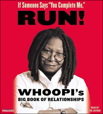 If Someone Says \You Complete Me, \ Run! Lib/E: Whoopi's Big Book of Relationships