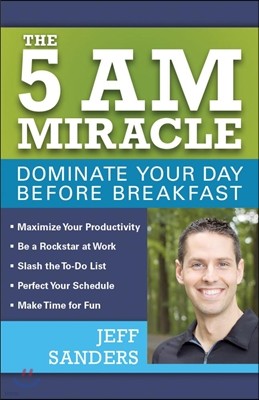 5 A.M. Miracle: Dominate Your Day Before Breakfast