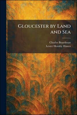 Tradd Street Press Gloucester by Land and Sea