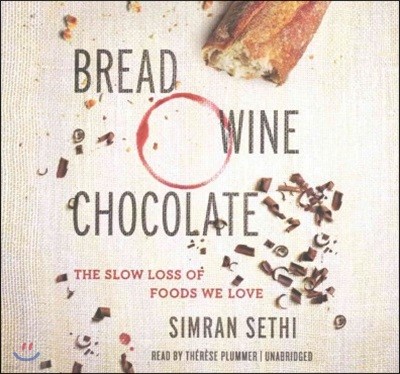 Bread, Wine, Chocolate Lib/E: The Slow Loss of Foods We Love