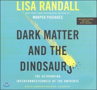 Dark Matter and the Dinosaurs Lib/E: The Astounding Interconnectedness of the Universe
