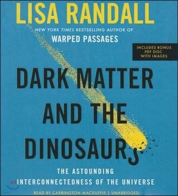 Dark Matter and the Dinosaurs: The Astounding Interconnectedness of the Universe