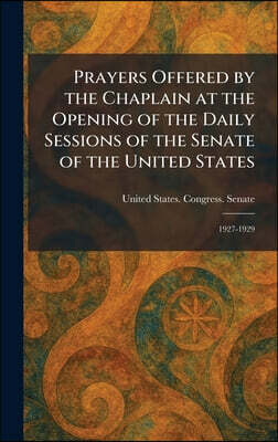 Tradd Street Press Prayers Offered by the Chaplain at the Opening of the Daily Sessions of the Senate of the United States