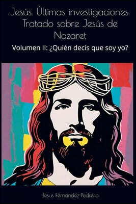 Jesus. Ultimas investigaciones. Tratado sobre Jesus de Nazaret
