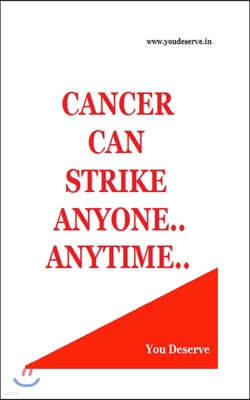 Cancer Can Strike Anyone..Anytime: Cancer Cures and Treatments