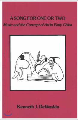 A Song for One or Two: Music and the Concept of Art in Early China Volume 42