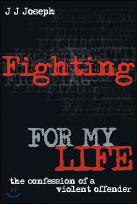 Fighting for My Life: The Confession of a Violent Offender