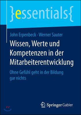 Wissen, Werte Und Kompetenzen in Der Mitarbeiterentwicklung: Ohne Gefuhl Geht in Der Bildung Gar Nichts