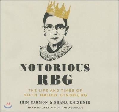 Notorious Rbg Lib/E: The Life and Times of Ruth Bader Ginsburg