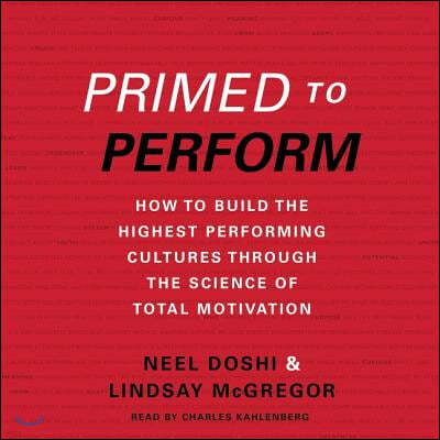 Primed to Perform Lib/E: How to Build the Highest Performing Cultures Through the Science of Total Motivation