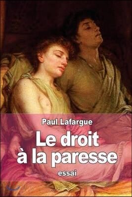 Le Droit ? La Paresse: R?futation Du Droit Au Travail de 1848