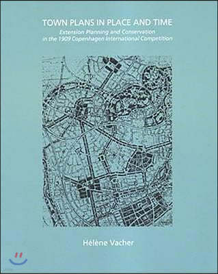 Town Plans in Place and Time: Extension Planning and Conservation in the 1909 Copenhagen International Competition
