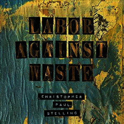 Christopher Paul Stelling — Labor Against Waste 앨범 커버