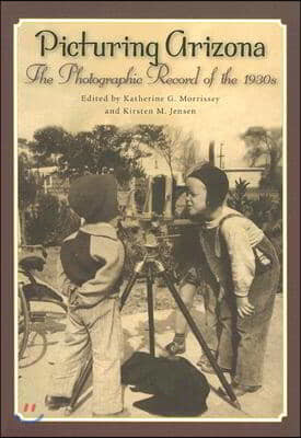 Picturing Arizona: The Photographic Record of the 1930s