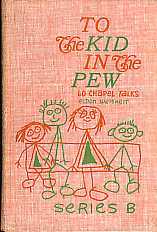 TO THE KID IN THE PEW (60 Chapel talks)- Serise B