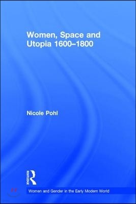 Women, Space and Utopia 1600?1800