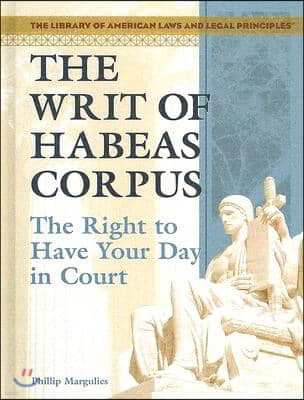 The Writ of Habeas Corpus: The Right to Have Your Day in Court