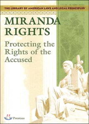 Miranda Rights: Protecting the Rights of the Accused