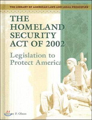 The Homeland Security Act of 2002: Legislation to Protect America