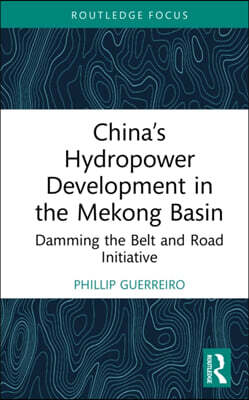 China’s Hydropower Development in the Mekong Basin